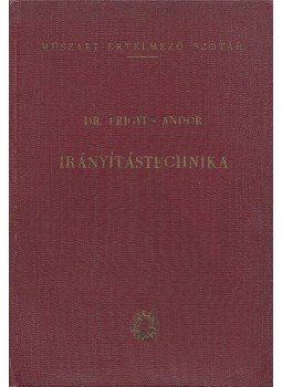 Frigyes Andor Dr. - Irányítástechnika Frigyes Andor Dr. - Irányítástechnika, Budapest 1962 antikvár könyv