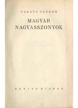 Takáts Sándor - Magyar nagyasszonyok Takáts Sándor - Magyar nagyasszonyok, Budapest 0 antikvár könyv