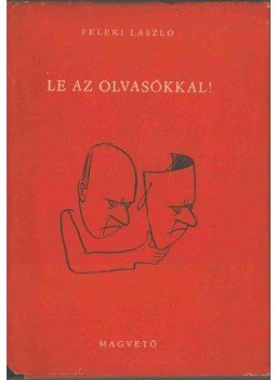 Feleki László - Le az olvasókkal! (dedikált) Feleki László - Le az olvasókkal! (dedikált), Budapest 1960 antikvár könyv