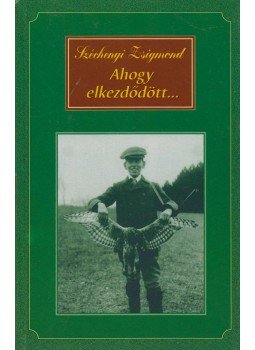 Széchenyi Zsigmond - Ahogy elkezdődött... Széchenyi Zsigmond - Ahogy elkezdődött..., Budapest 1994 antikvár könyv