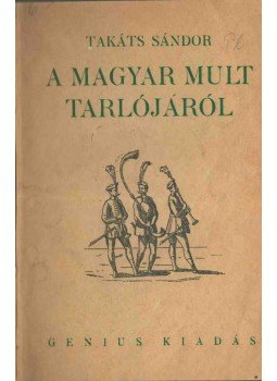 Takáts Sándor - A magyar mult tarlójáról Takáts Sándor - A magyar mult tarlójáról, 0 antikvár könyv
