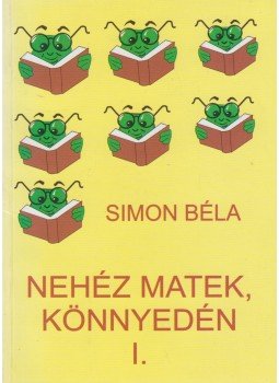Simon Béla - Nehéz matek, könnyedén Simon Béla - Nehéz matek, könnyedén, 2001 antikvár könyv