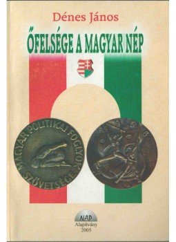 Dénes János - Őfelsége a magyar nép (dedikált) Dénes János - Őfelsége a magyar nép (dedikált), Dunaharaszti 2005 antikvár könyv