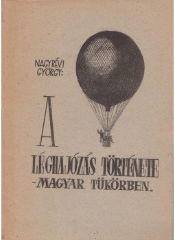 Nagyrévi György - A léghajózás története - magyar tükörban, Veszprém 1962 antikvár könyv