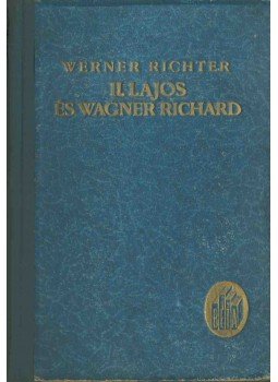 Werner Richter - II. Lajos és Wagner Richard Werner Richter - II. Lajos és Wagner Richard, Budapest 0 antikvár könyv