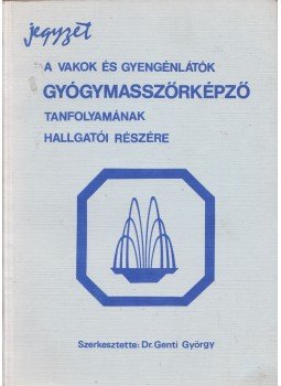 Genti György - Jegyzet a vakok és gyengénlátók gyógymasszőrképző tanfolyamának hallgatói részére, Budapest 1988 antikvár könyv