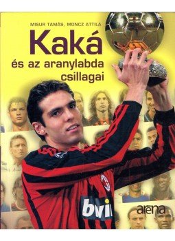 Misur Tamás, Moncz Attila - Kaká és az aranylabda csillagai Misur Tamás, Moncz Attila - Kaká és az aranylabda csillagai, Budapest 2008 antikvár könyv