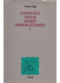 Penavin Olga - Jugoszláviai magyar diakrón mesegyűjtemény I., Újvidék 1993 antikvár könyv