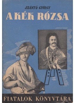 Szántó György - A kék rózsa, Budapest 1951 antikvár könyv