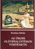 Kertész István - Az ókori olümpiai játékok története