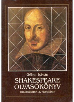 Géher István - Shakespeare-olvasókönyv (dedikált) Géher István - Shakespeare-olvasókönyv (dedikált), Budapest 1993 antikvár könyv