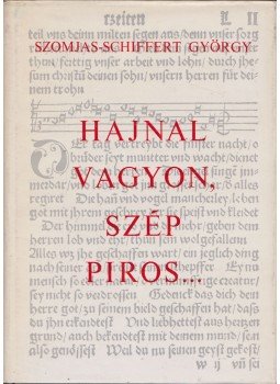 Szomjas Schiffert György - Hajnal vagyon, szép piros..., Budapest 1972 antikvár könyv