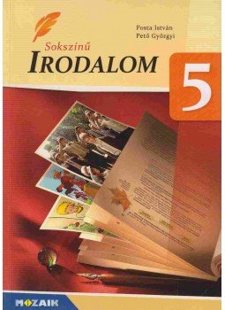 Posta István, Pető Györgyi - Sokszínű Irodalom 5. Posta István, Pető Györgyi - Sokszínű Irodalom 5., Szeged 2013 antikvár könyv