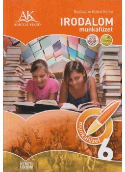 RADÓCZNÉ BÁLINT ILDIKÓ - Irodalom 6. - Munkafüzet RADÓCZNÉ BÁLINT ILDIKÓ - Irodalom 6. - Munkafüzet, Celldömölk 2013 antikvár könyv