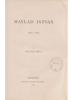 Majláth Béla - Maylád István 1502-1550 Majláth Béla - Maylád István 1502-1550, Budapest 1889 antikvár könyv