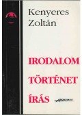 Kenyeres Zoltán - Irodalom, történet, írás