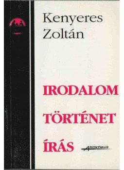 Kenyeres Zoltán - Irodalom, történet, írás Kenyeres Zoltán - Irodalom, történet, írás, 1995 antikvár könyv