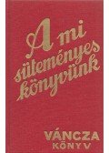 Váncza József - A mi süteményeskönyvünk
