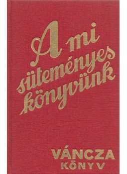 Váncza József - A mi süteményeskönyvünk, Budapest 1986 antikvár könyv