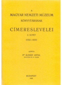 Áldásy Antal - A Magyar Nemzeti Múzeum könyvtárának címereslevelei II. 1092-1600, null 2011 antikvár könyv