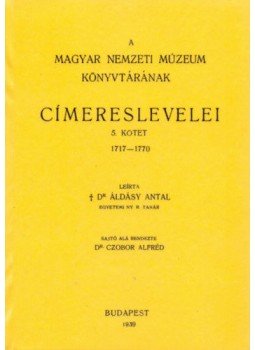 Áldásy Antal - A Magyar Nemzeti Múzeum könyvtárának címereslevelei V. 1717-1770., null 2011 antikvár könyv