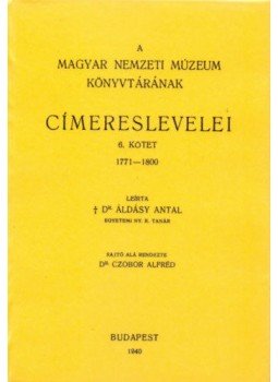 Áldásy Antal - A Magyar Nemzeti Múzeum könyvtárának címereslevelei VI. 1771-1800., null 2011 antikvár könyv