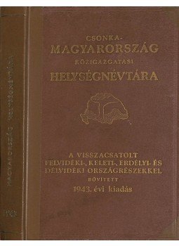  - Csonka-Magyarország közigazgatási helységnévtára 1943., Budapest 1942 antikvár könyv