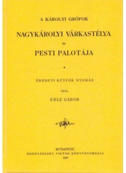 Éble Gábor - A Károlyi grófok Nagykárolyi várkastélya és Pesti palotája, null 2011 antikvár könyv