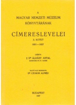 Áldásy Antal - A Magyar Nemzeti Múzeum könyvtárának címereslevelei III. 1601-1657., null 2011 antikvár könyv