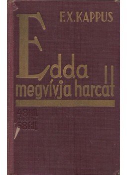 KAPPUS, FRANZ XAVER - Edda megvívja harcát KAPPUS, FRANZ XAVER - Edda megvívja harcát, Budapest 0 antikvár könyv
