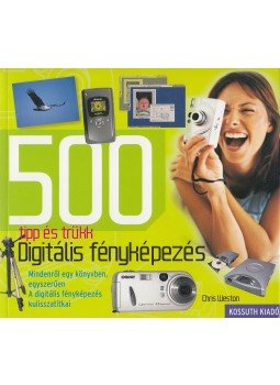 Weston, Chris - Digitális fényképezés - 500 tipp és trükk Weston, Chris - Digitális fényképezés - 500 tipp és trükk, Budapest 2005 antikvár könyv