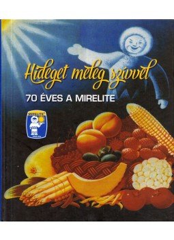 Török Róbert - Hideget meleg szívvel - 70 éves a Mirelite Török Róbert - Hideget meleg szívvel - 70 éves a Mirelite, Budapest 2015 antikvár könyv