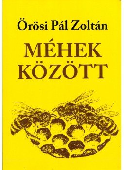 Örösi Pál Zoltán - Méhek között Örösi Pál Zoltán - Méhek között, 1991 antikvár könyv