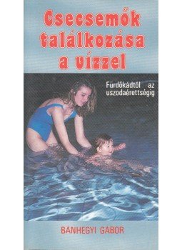 Bánhegyi Gábor - Csecsemők találkozása a vízzel (dedikált) Bánhegyi Gábor - Csecsemők találkozása a vízzel (dedikált), Budapest 1991 antikvár könyv