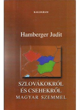 Hamberger Judit - Szlovákokról és csehekről - magyar szemmel Hamberger Judit - Szlovákokról és csehekről - magyar szemmel, Pozsony 2000 antikvár könyv