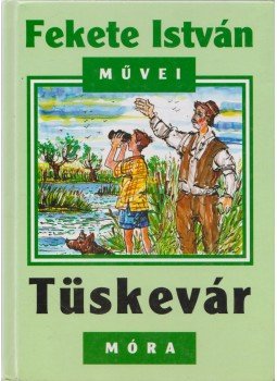 Fekete István - Tüskevár Fekete István - Tüskevár, Budapest 2005 antikvár könyv