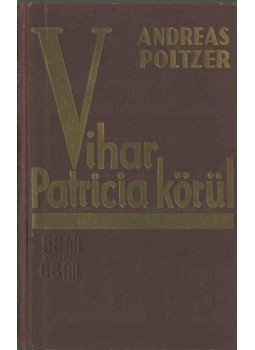 Andreas Poltzer - Vihar Patricia körül Andreas Poltzer - Vihar Patricia körül, Budapest 0 antikvár könyv