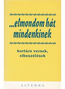 Radnóti B. Adina (szerk.) - ...elmondom hát mindenkinek Radnóti B. Adina (szerk.) - ...elmondom hát mindenkinek, Budapest 1999 antikvár könyv