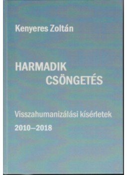 Kenyeres Zoltán - Harmadik csöngetés - Visszahumanizálási kísérletek 2010 - 2018, null 2018 antikvár könyv