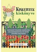 Kay Maguire - Kiskertek kiskönyve - Egyszerű ötletek erkélyre, ablakpárkányra és egyéb kültéri helyekre