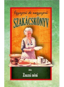 Zsuzsi néni - Egyszerű de nagyszerű szakácskönyv Zsuzsi néni - Egyszerű de nagyszerű szakácskönyv, null 2019 antikvár könyv