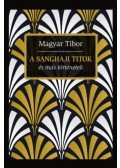 Magyar Tibor - A sanghaji titok és más történetek