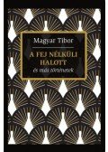Magyar Tibor - A fej nélküli halott és más történetek