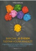 Tina Seelig - Bárcsak 20 évesen tudtam volna mindezt! - Hogyan fedezzük fel a problémákban a lehetőségeket, és fordítsuk őket a hasznunkra?