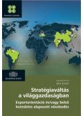 Kiss Judit (Szerk.) - Stratégiaváltás a világgazdaságban - Exportorientáció és/vagy belső keresletre alapozott növekedés