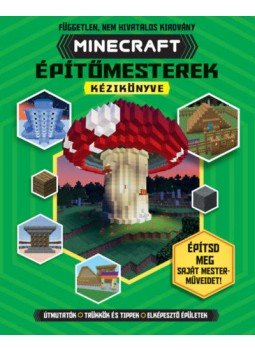 Joey Davey, Jonathan Green, Juliet Stanley - Minecraftépítőmesterek kézikönyve - Építsd meg saját mesterműveidet!, null 2019 antikvár könyv