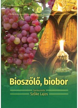 Szőke Lajos - Bioszőlő, biobor - Ökológiai szőlőtermesztés és borászat, null 2018 antikvár könyv