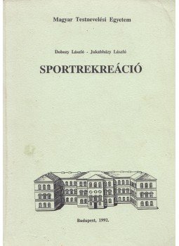 Dobozy László, Jakabházy László - Sportrekreáció Dobozy László, Jakabházy László - Sportrekreáció, Budapest 1992 antikvár könyv