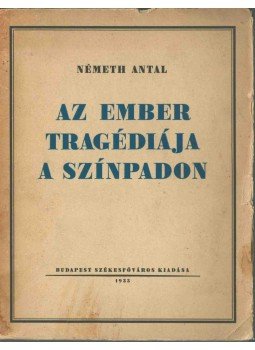 Németh Antal - Az ember tragédiája a színpadon Németh Antal - Az ember tragédiája a színpadon, Budapest 1933 antikvár könyv