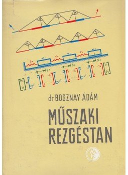 Bosznay Ádám - Műszaki rezgéstan Bosznay Ádám - Műszaki rezgéstan, Budapest 1962 antikvár könyv